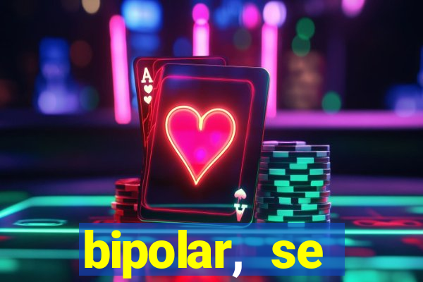 bipolar, se arrepende do que faz